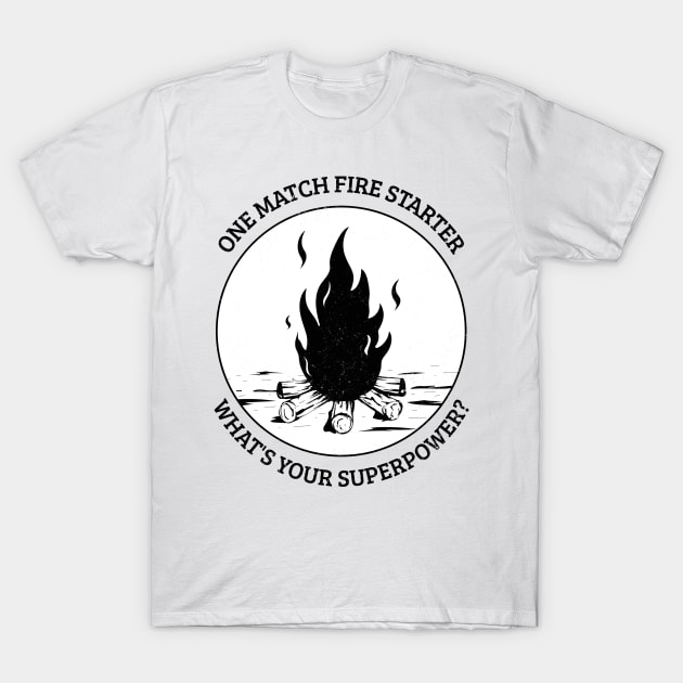 One Match Fire Starter, What's Your Superpower? - Funny Design T-Shirt by Be Yourself Tees